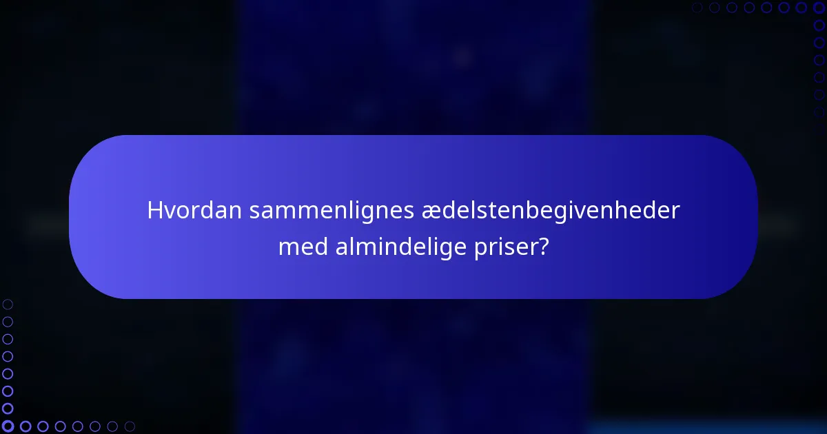 Hvordan sammenlignes ædelstenbegivenheder med almindelige priser?