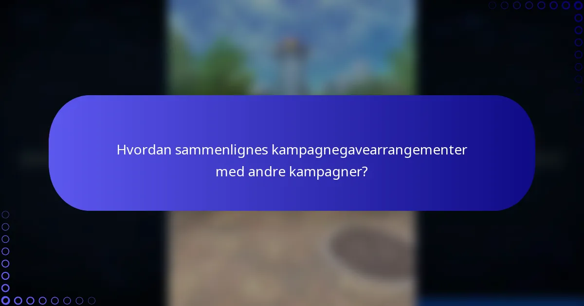 Hvordan sammenlignes kampagnegavearrangementer med andre kampagner?