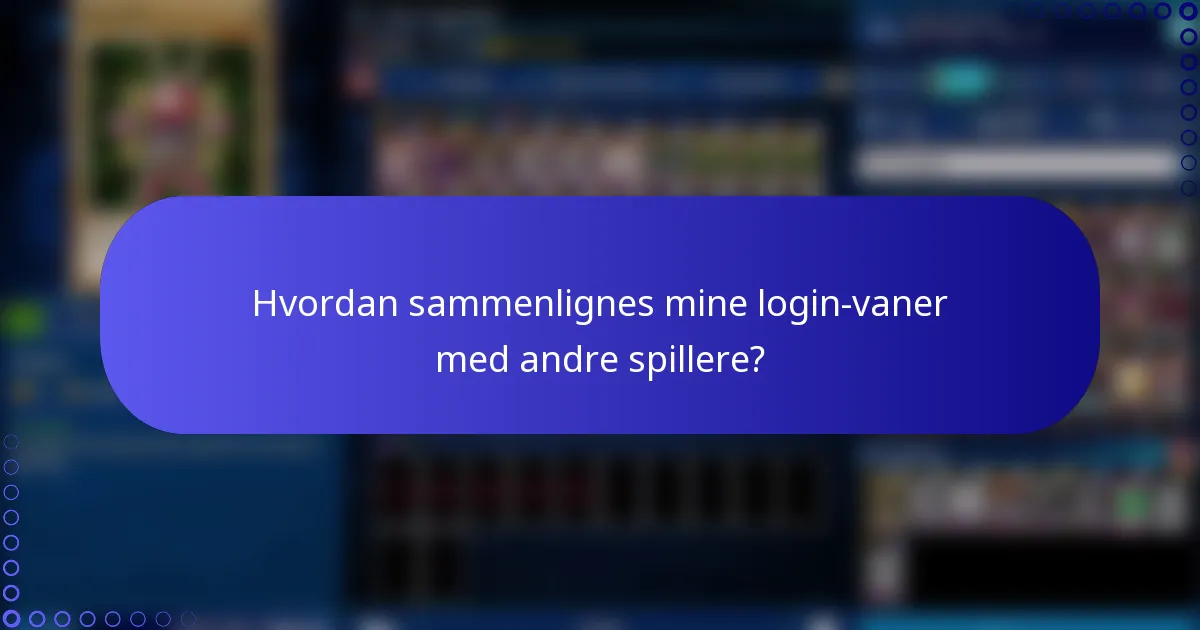 Hvordan sammenlignes mine login-vaner med andre spillere?