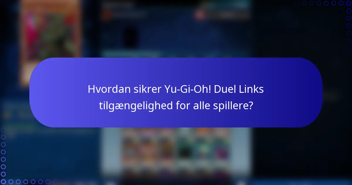 Hvordan sikrer Yu-Gi-Oh! Duel Links tilgængelighed for alle spillere?